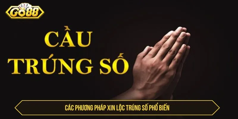 Xin Lộc Trúng Số GO88 - Mẹo Cầu May Và Lưu Ý An Toàn Các phương pháp xin lộc trúng số phổ biến