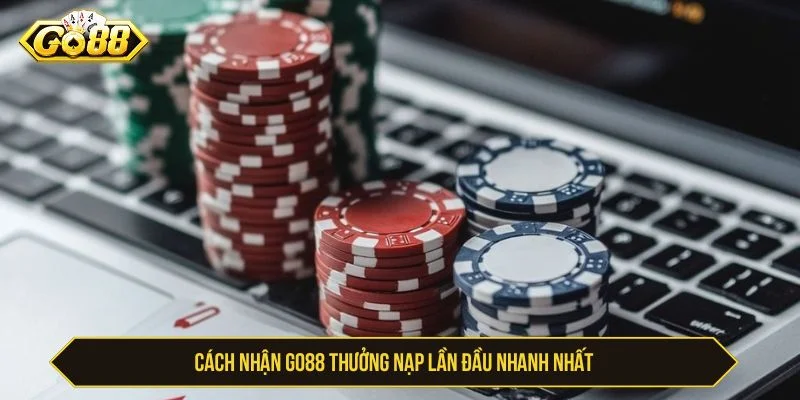 Cách nhận thưởng nạp lần đầu GO88