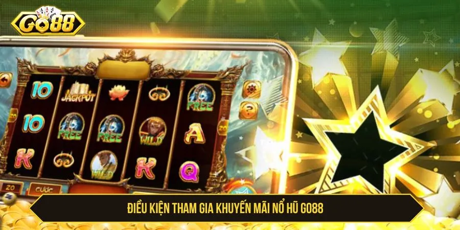 GO88 Khuyến Mãi Nổ Hũ - Cách Nhận Và Điều Kiện Điều kiện tham gia khuyến mãi nổ hũ GO88