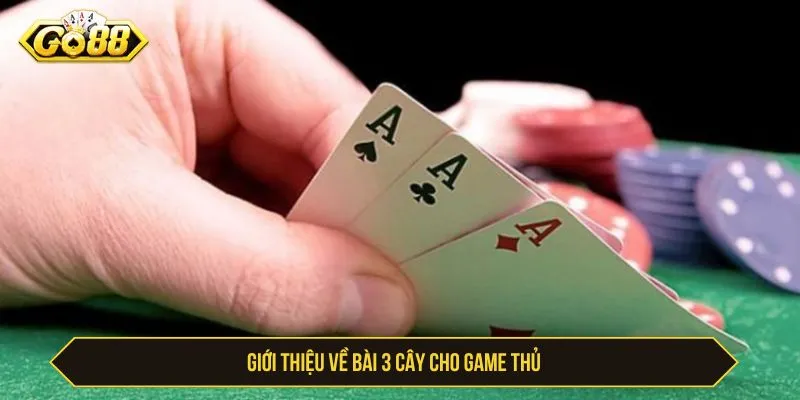 Luật Chơi 3 Cây GO88 - Cách Tính Điểm Và Kinh Nghiệm Giới thiệu về bài 3 cây cho người mới