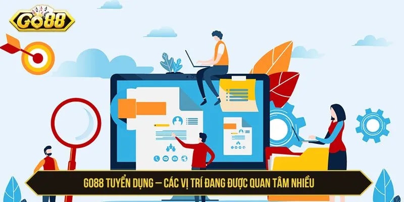 GO88 Tuyển Dụng - Vị Trí, Quy Trình Và Cách Ứng Tuyển GO88 tuyển dụng các vị trí phù hợp cho ứng viên
