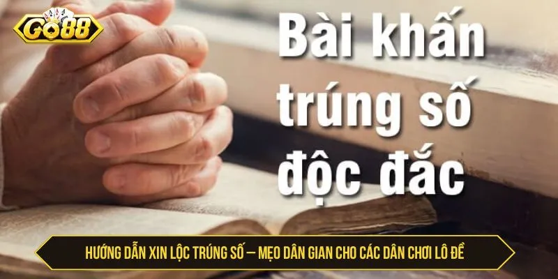 Xin Lộc Trúng Số GO88 - Mẹo Cầu May Và Lưu Ý An Toàn Hướng dẫn xin lộc trúng số theo mẹo dân gian