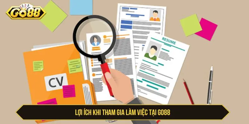 GO88 Tuyển Dụng - Vị Trí, Quy Trình Và Cách Ứng Tuyển Lợi ích khi tìm hiểu cơ hội làm việc tại GO88
