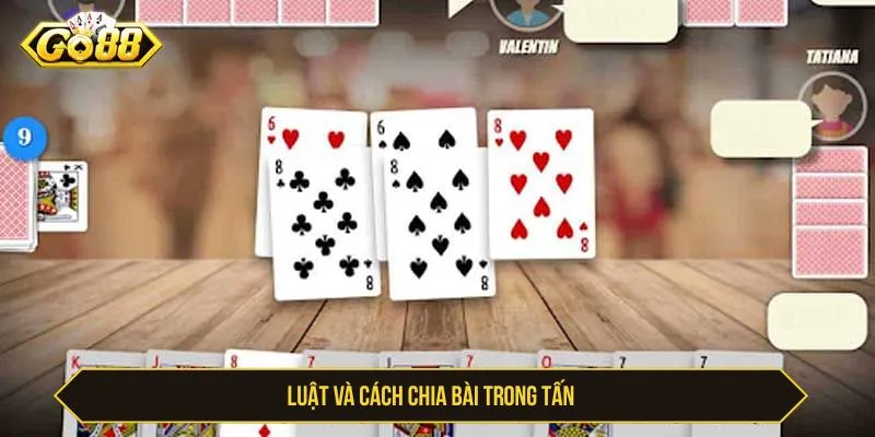 Cách Chơi Tấn GO88 - Luật Bài Và Kinh Nghiệm Cho Người Mới Luật và cách chia bài trong tấn