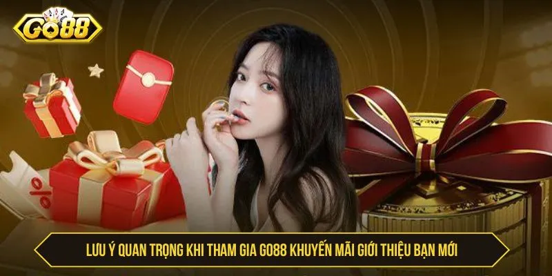 Những lưu ý quan trọng khi tham gia GO88 khuyến mãi giới thiệu bạn mới